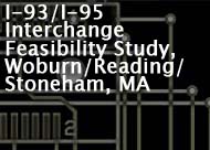 I-93/I-95 Interchange Feasibility Study, Woburn/Reading/Stoneham, MA